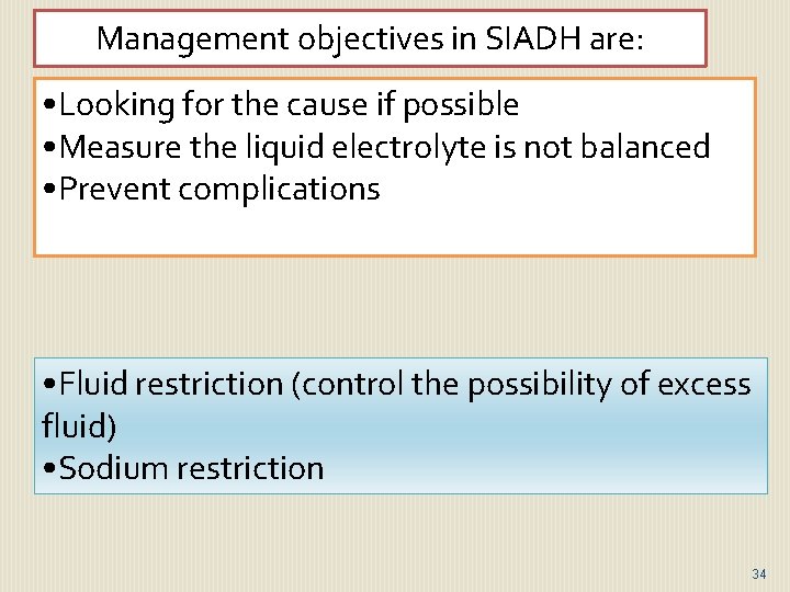 Management objectives in SIADH are: • Looking for the cause if possible • Measure