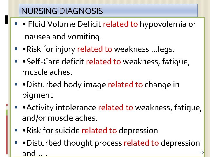 NURSING DIAGNOSIS • Fluid Volume Deficit related to hypovolemia or nausea and vomiting. •