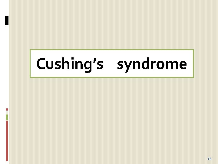 Cushing’s syndrome 46 