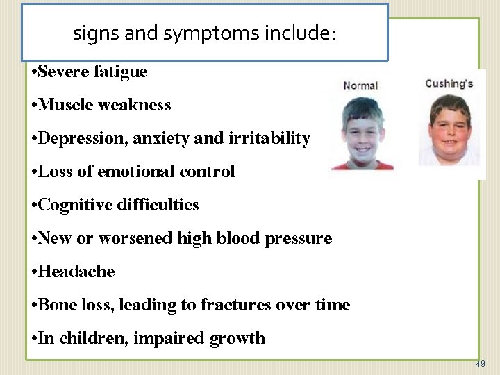 : signs and symptoms include: • Severe fatigue • Muscle weakness • Depression, anxiety