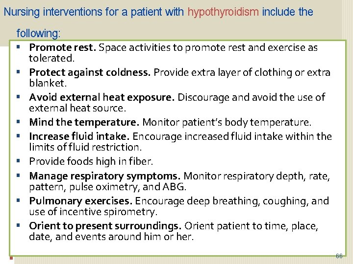 Nursing interventions for a patient with hypothyroidism include the following: Promote rest. Space activities