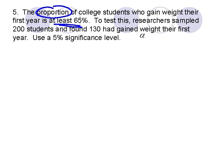 5. The proportion of college students who gain weight their first year is at