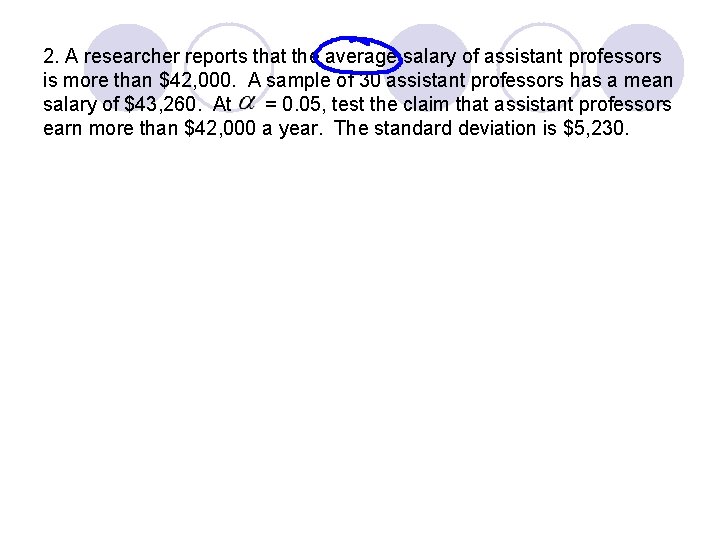 2. A researcher reports that the average salary of assistant professors is more than