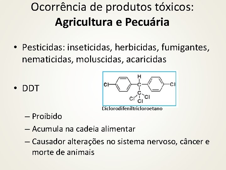 Ocorrência de produtos tóxicos: Agricultura e Pecuária • Pesticidas: inseticidas, herbicidas, fumigantes, nematicidas, moluscidas,