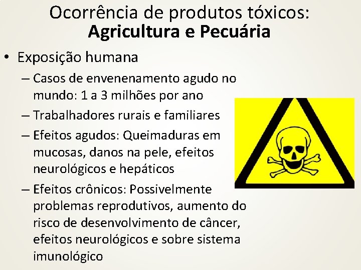 Ocorrência de produtos tóxicos: Agricultura e Pecuária • Exposição humana – Casos de envenenamento