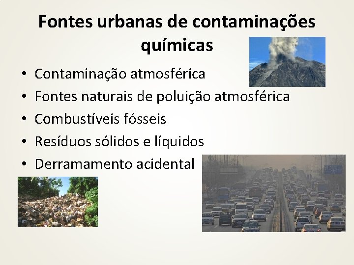 Fontes urbanas de contaminações químicas • • • Contaminação atmosférica Fontes naturais de poluição