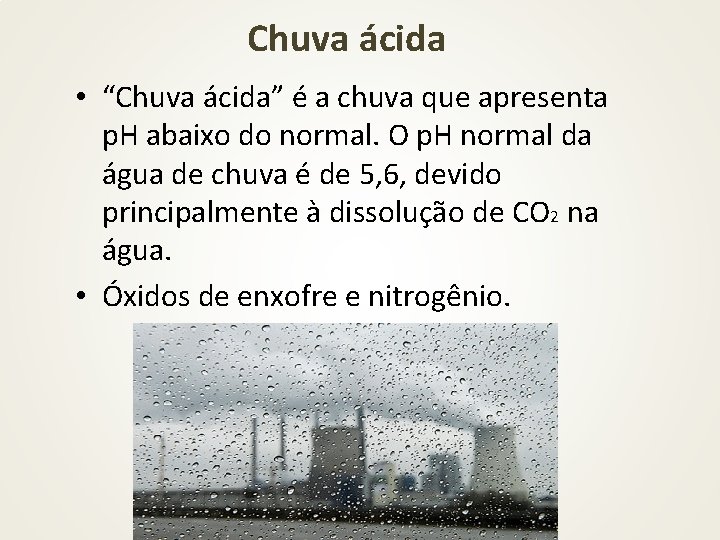 Chuva ácida • “Chuva ácida” é a chuva que apresenta p. H abaixo do