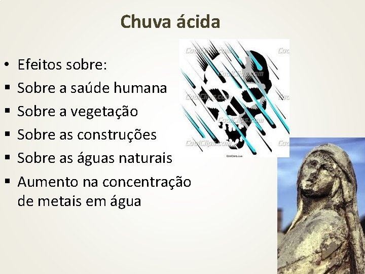 Chuva ácida • § § § Efeitos sobre: Sobre a saúde humana Sobre a