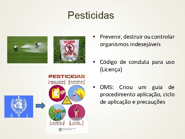 Pesticidas • Prevenir, destruir ou controlar organismos indesejáveis • Código de conduta para uso