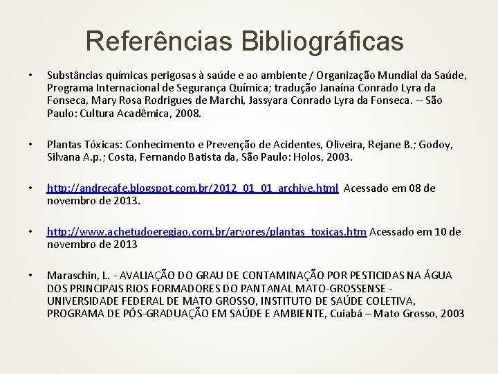 Referências Bibliográficas • Substâncias químicas perigosas à saúde e ao ambiente / Organização Mundial