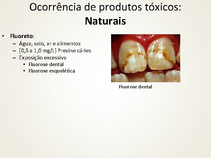 Ocorrência de produtos tóxicos: Naturais • Fluoreto: – Água, solo, ar e alimentos –