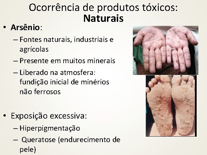 Ocorrência de produtos tóxicos: Naturais • Arsênio: – Fontes naturais, industriais e agrícolas –