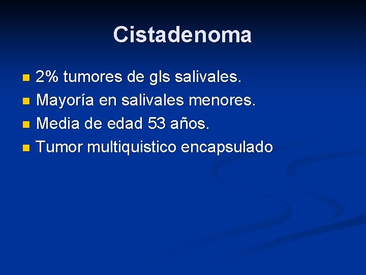 Cistadenoma 2% tumores de gls salivales. n Mayoría en salivales menores. n Media de