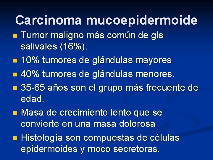 Carcinoma mucoepidermoide Tumor maligno más común de gls salivales (16%). n 10% tumores de