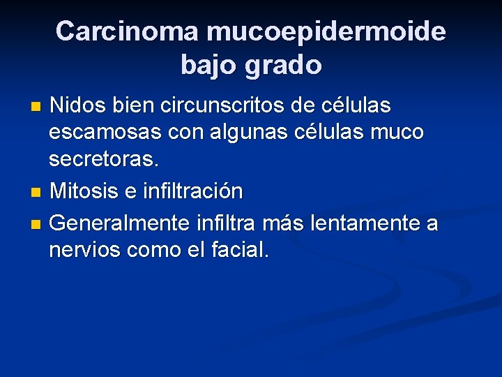 Carcinoma mucoepidermoide bajo grado Nidos bien circunscritos de células escamosas con algunas células muco