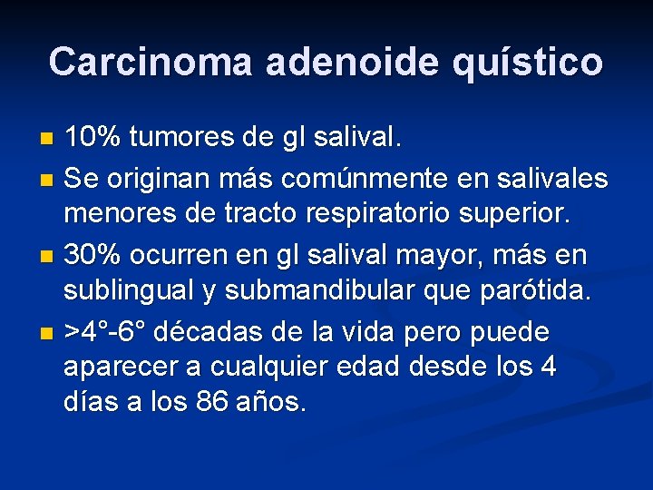 Carcinoma adenoide quístico 10% tumores de gl salival. n Se originan más comúnmente en