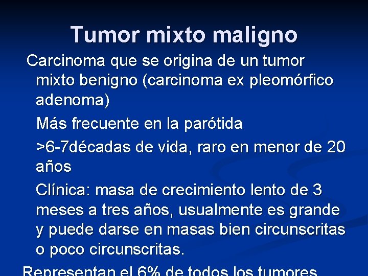 Tumor mixto maligno Carcinoma que se origina de un tumor mixto benigno (carcinoma ex