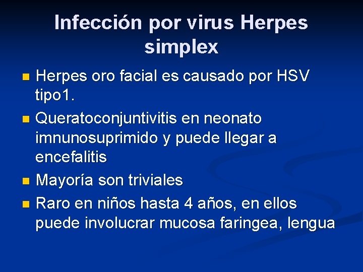 Infección por virus Herpes simplex Herpes oro facial es causado por HSV tipo 1.