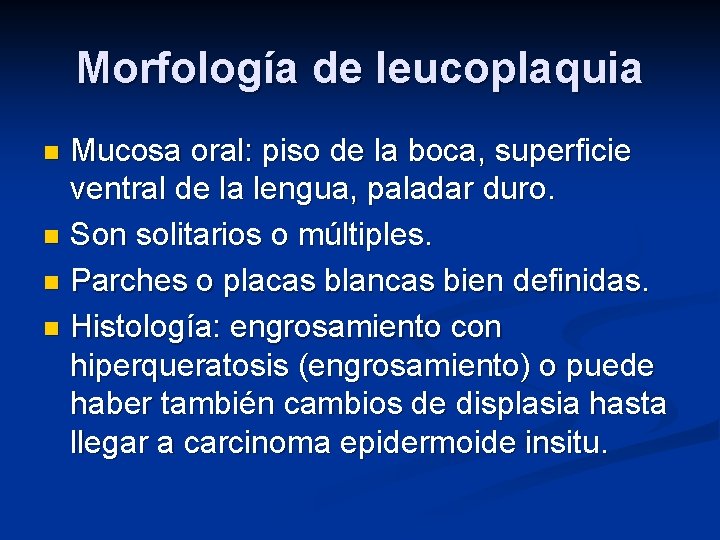 Morfología de leucoplaquia Mucosa oral: piso de la boca, superficie ventral de la lengua,