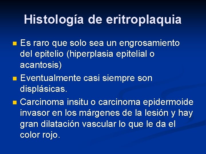 Histología de eritroplaquia Es raro que solo sea un engrosamiento del epitelio (hiperplasia epitelial