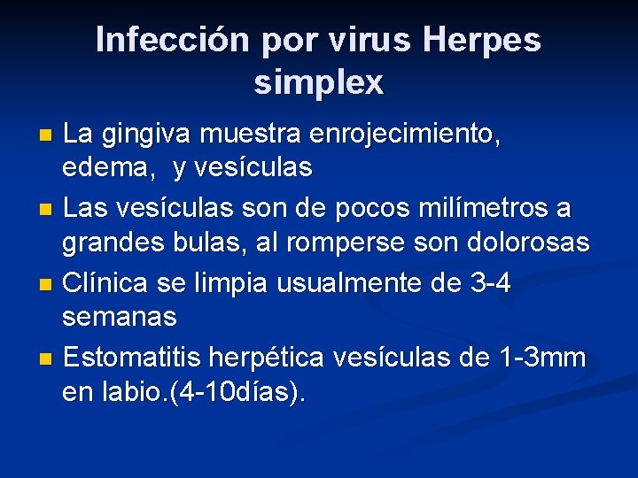Infección por virus Herpes simplex La gingiva muestra enrojecimiento, edema, y vesículas n Las