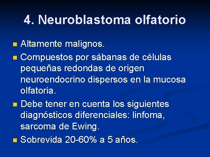 4. Neuroblastoma olfatorio Altamente malignos. n Compuestos por sábanas de células pequeñas redondas de