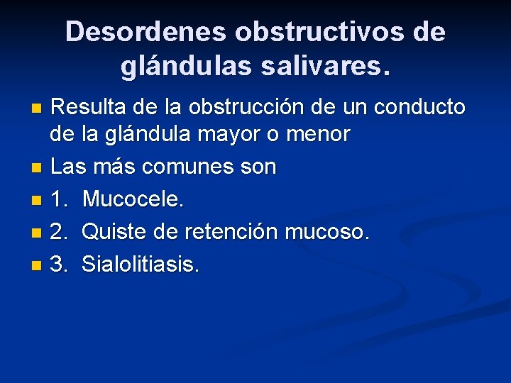 Desordenes obstructivos de glándulas salivares. Resulta de la obstrucción de un conducto de la