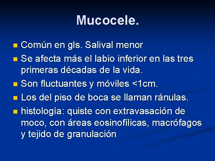 Mucocele. Común en gls. Salival menor n Se afecta más el labio inferior en