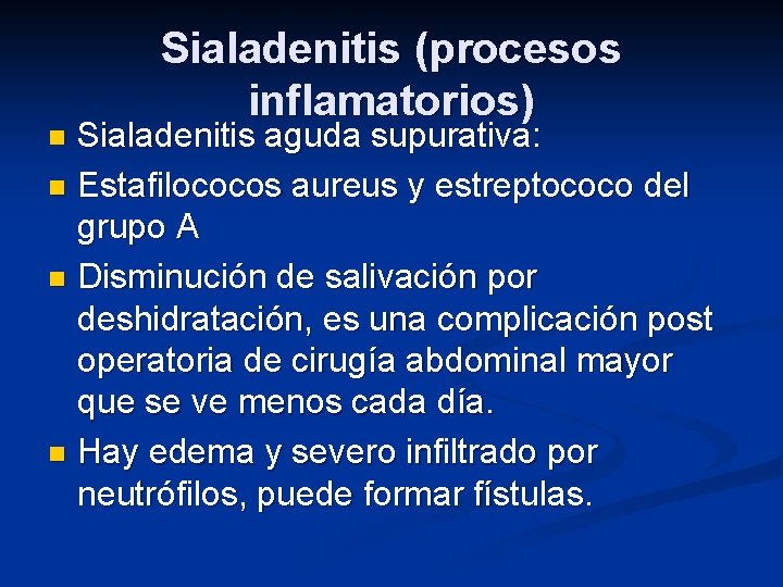 Sialadenitis (procesos inflamatorios) Sialadenitis aguda supurativa: n Estafilococos aureus y estreptococo del grupo A