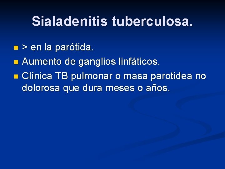 Sialadenitis tuberculosa. > en la parótida. n Aumento de ganglios linfáticos. n Clínica TB