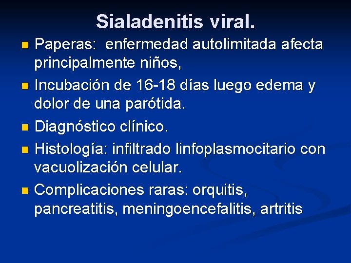 Sialadenitis viral. Paperas: enfermedad autolimitada afecta principalmente niños, n Incubación de 16 -18 días