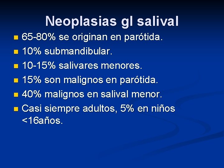 Neoplasias gl salival 65 -80% se originan en parótida. n 10% submandibular. n 10