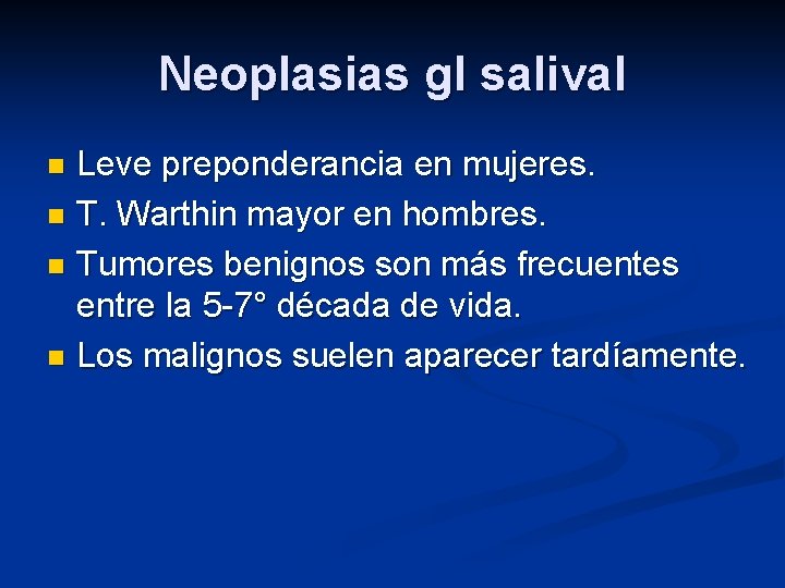 Neoplasias gl salival Leve preponderancia en mujeres. n T. Warthin mayor en hombres. n