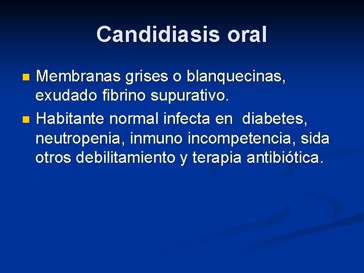 Candidiasis oral Membranas grises o blanquecinas, exudado fibrino supurativo. n Habitante normal infecta en