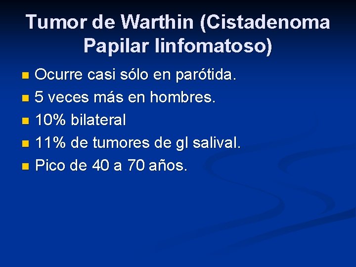 Tumor de Warthin (Cistadenoma Papilar linfomatoso) Ocurre casi sólo en parótida. n 5 veces