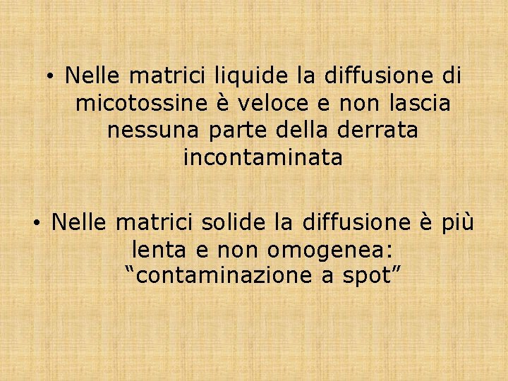  • Nelle matrici liquide la diffusione di micotossine è veloce e non lascia