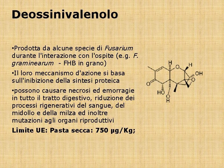 Deossinivalenolo • Prodotta da alcune specie di Fusarium durante l'interazione con l'ospite (e. g.