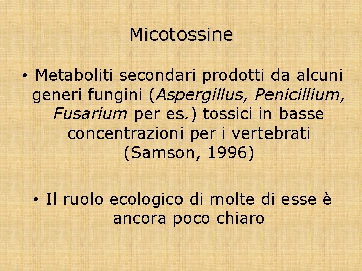 Micotossine • Metaboliti secondari prodotti da alcuni generi fungini (Aspergillus, Penicillium, Fusarium per es.