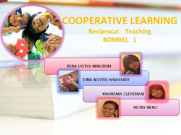 COOPERATIVE LEARNING Reciprocal Teaching ROMBEL 1 RENA LYSTYA NINGRUM DINA NOVITA WIJAYANTI KHARISMA CLEVERIAN