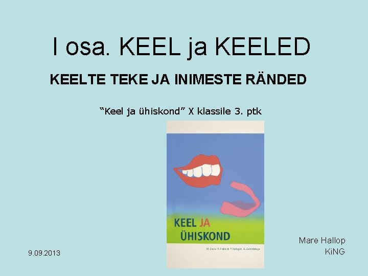 I osa. KEEL ja KEELED KEELTE TEKE JA INIMESTE RÄNDED “Keel ja ühiskond” X