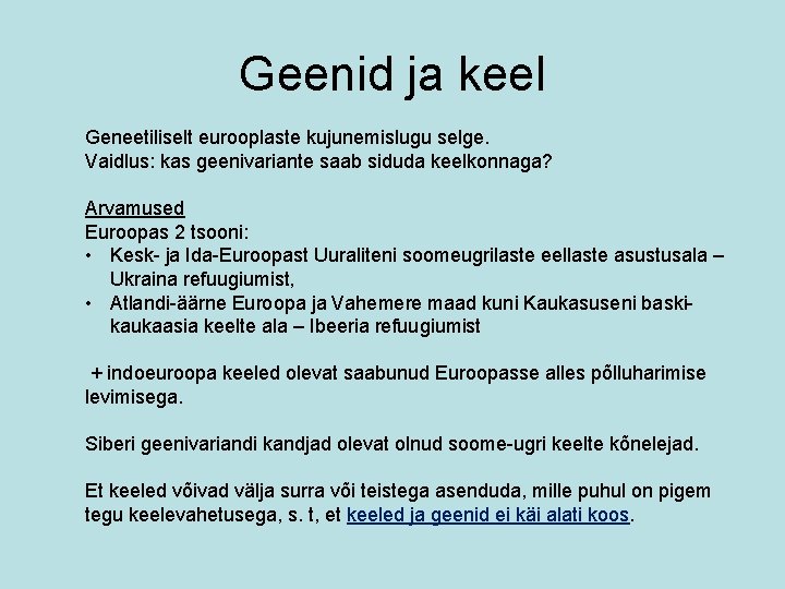 Geenid ja keel Geneetiliselt eurooplaste kujunemislugu selge. Vaidlus: kas geenivariante saab siduda keelkonnaga? Arvamused