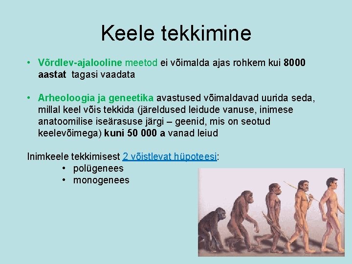 Keele tekkimine • Võrdlev-ajalooline meetod ei võimalda ajas rohkem kui 8000 aastat tagasi vaadata