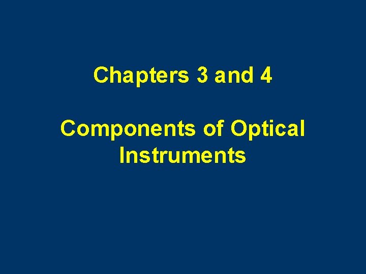 Chapters 3 and 4 Components of Optical Instruments 