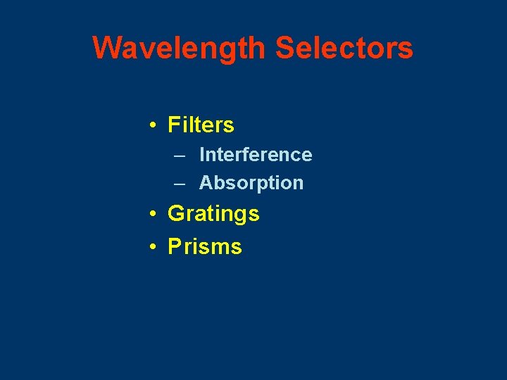 Wavelength Selectors • Filters – Interference – Absorption • Gratings • Prisms 