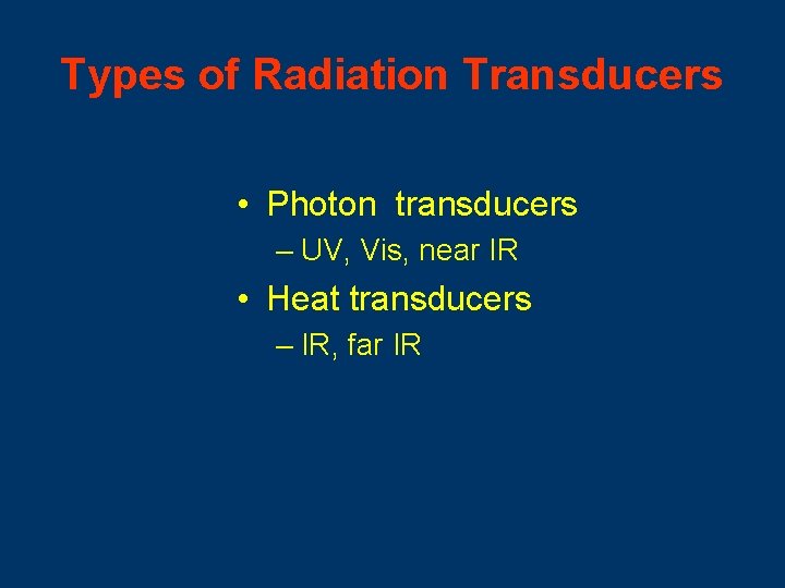 Types of Radiation Transducers • Photon transducers – UV, Vis, near IR • Heat