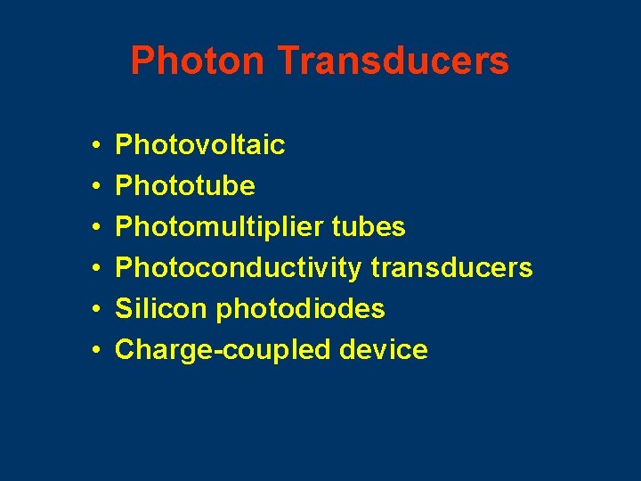 Photon Transducers • • • Photovoltaic Phototube Photomultiplier tubes Photoconductivity transducers Silicon photodiodes Charge-coupled