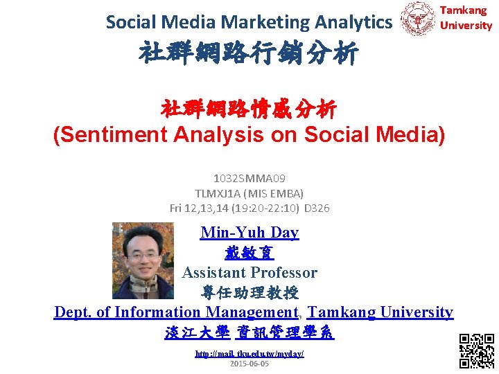 Social Media Marketing Analytics Tamkang University 社群網路行銷分析 社群網路情感分析 (Sentiment Analysis on Social Media) 1032
