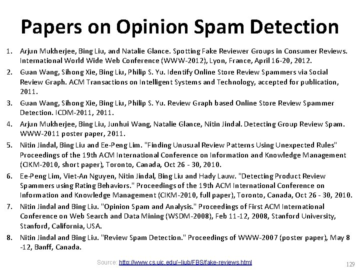 Papers on Opinion Spam Detection 1. Arjun Mukherjee, Bing Liu, and Natalie Glance. Spotting