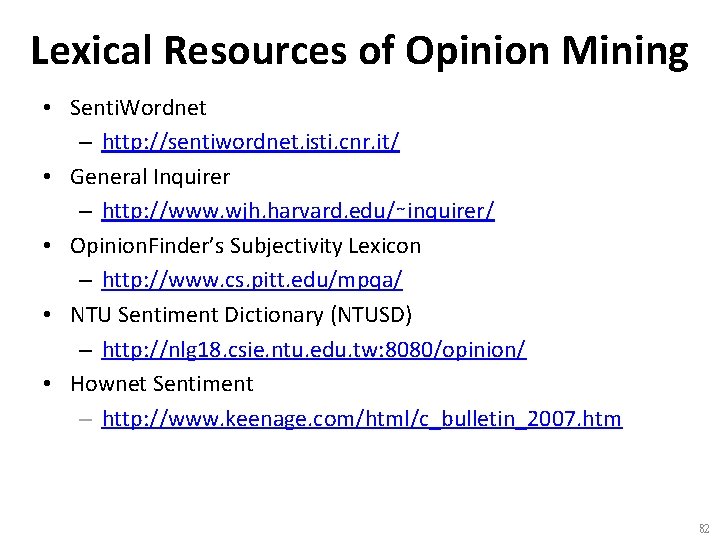 Lexical Resources of Opinion Mining • Senti. Wordnet – http: //sentiwordnet. isti. cnr. it/