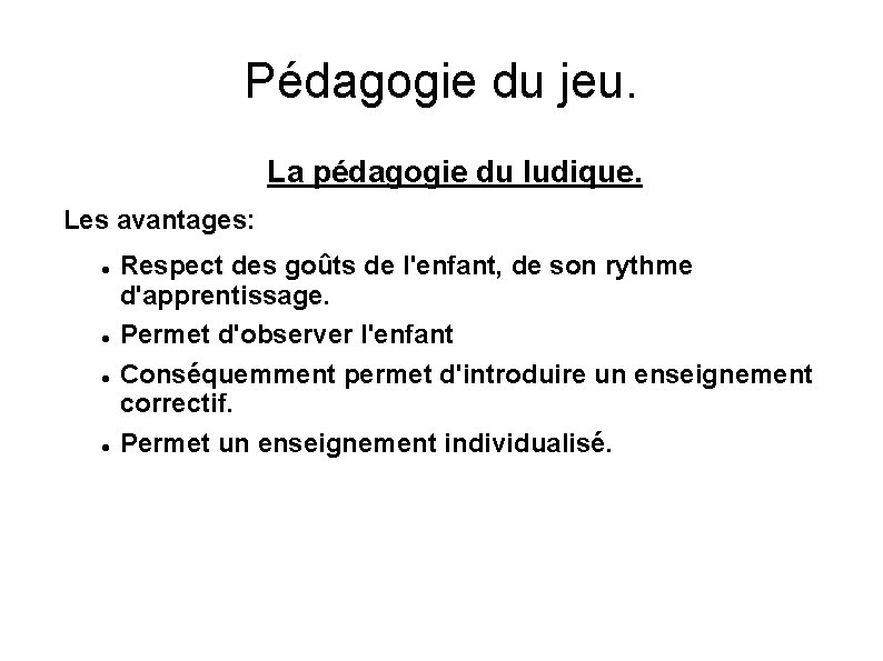 Pédagogie du jeu. La pédagogie du ludique. Les avantages: Respect des goûts de l'enfant,